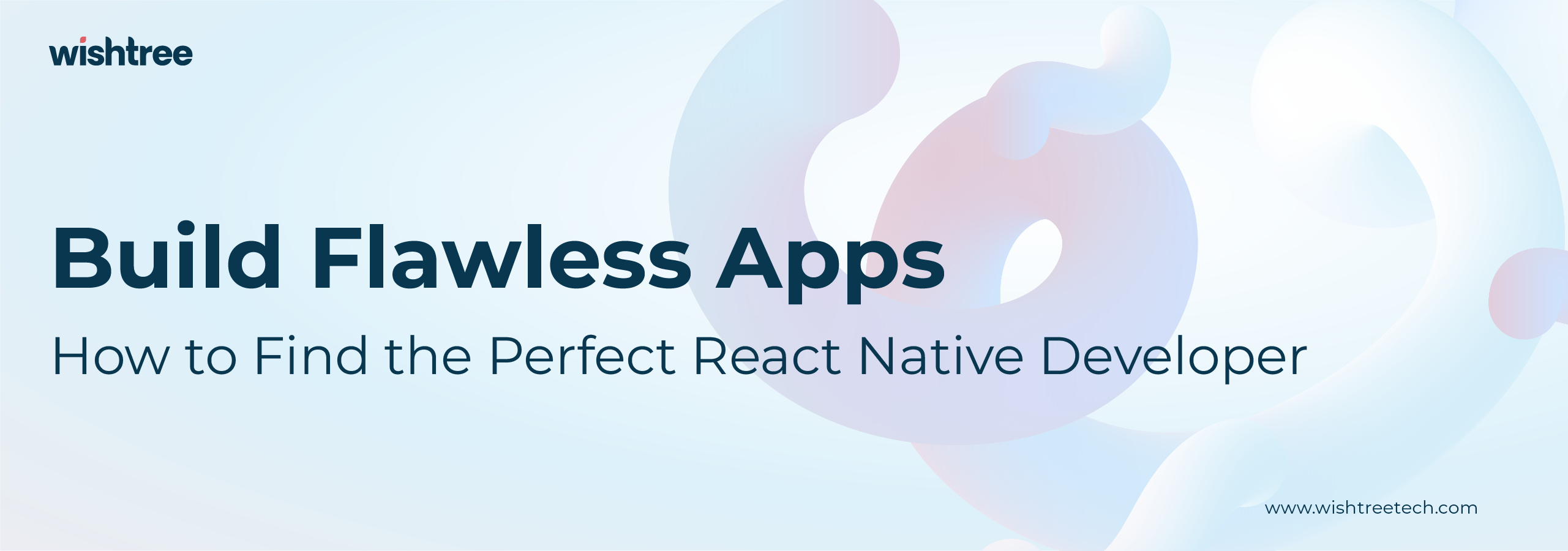 The image features a graphical user interface from Wishtree, highlighting their focus on building flawless apps. It includes a promotional message on how to find the perfect React Native developer, along with the website link wishtreetech.com. The design incorporates various elements such as screenshots and text, showcasing graphic design and font usage.