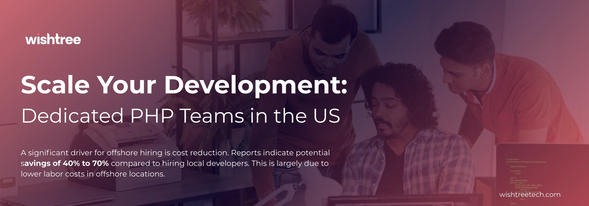 dedicated php team in the US. Wishtree provides php developers to hire